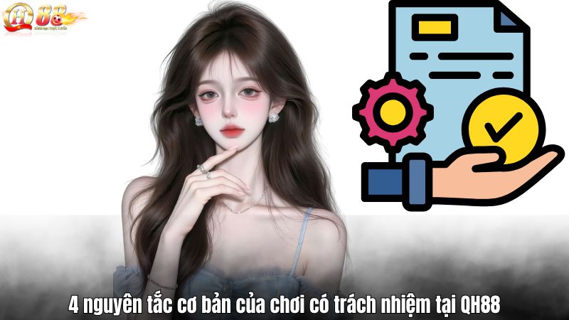 Chơi Có Trách Nhiệm 4 nguyên tắc cơ bản của chơi có trách nhiệm tại QH88