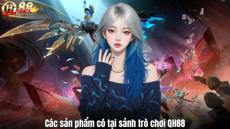 Sảnh Trò Chơi QH88 – Kho Giải Trí Đa Dạng Và Chất Lượng Các sản phẩm có tại sảnh trò chơi QH88