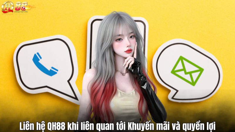 LIÊN HỆ QH88 Liên hệ QH88 khi liên quan tới Khuyến mãi và quyền lợi
