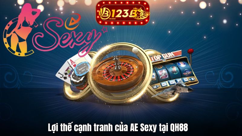 SẢNH AE SEXY – Trải Nghiệm Casino Đẳng Cấp Tại QH88 2025 Lợi thế cạnh tranh của AE Sexy tại QH88
