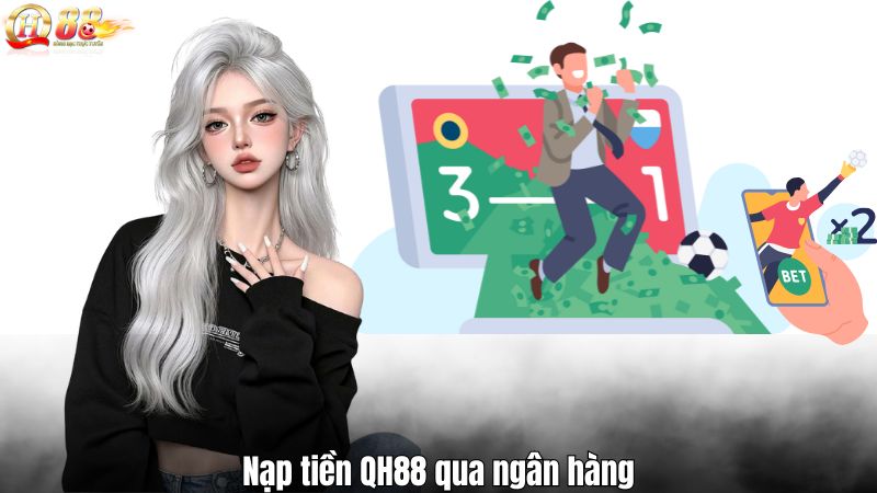 Nạp Tiền QH88 Nạp tiền QH88 qua ngân hàng
