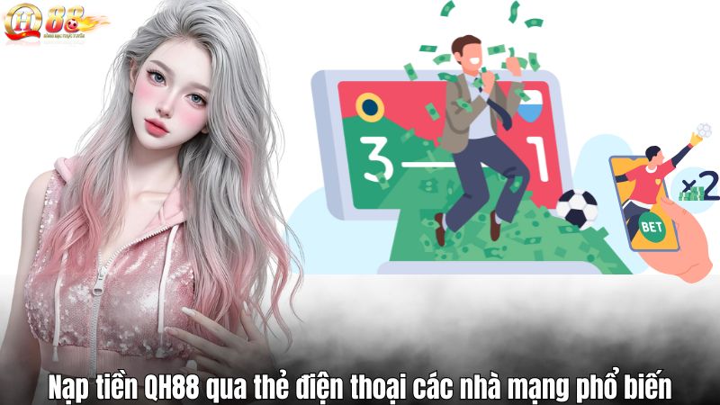 Nạp Tiền QH88 Nạp tiền QH88 qua thẻ điện thoại các nhà mạng phổ biến