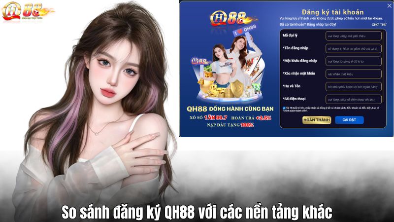 Đăng ký QH88 So sánh đăng ký QH88 với các nền tảng khác