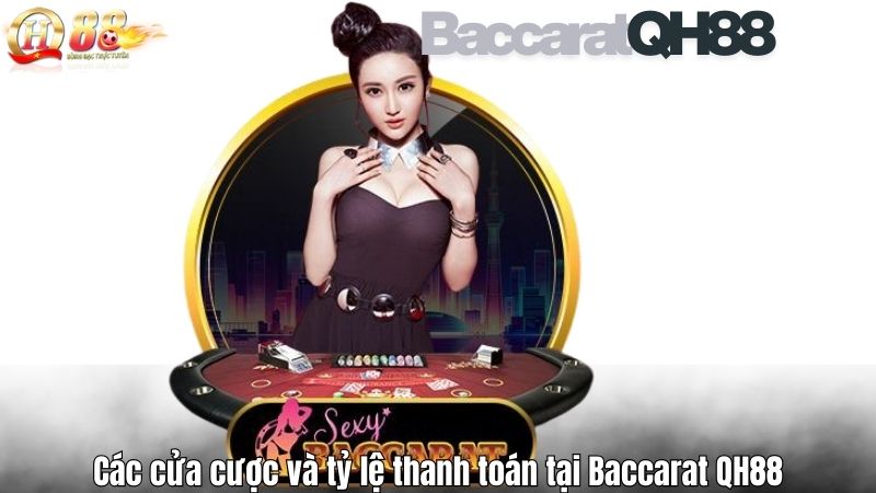 Baccarat – Trải Nghiệm Game Bài Chuyên Nghiệp Tại QH88 Các cửa cược và tỷ lệ thanh toán tại Baccarat QH88