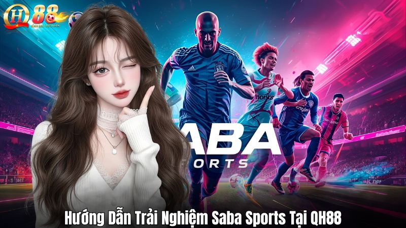 Hướng Dẫn Trải Nghiệm Saba Sports Tại QH88