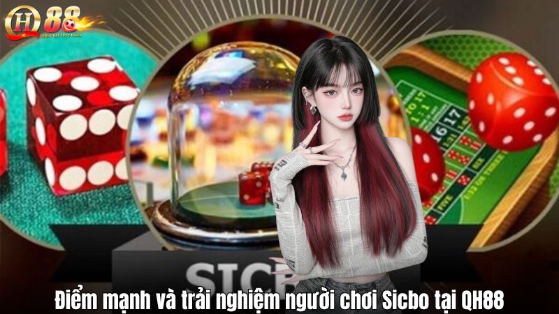 Sicbo – Trò Chơi Xí Ngầu Cổ Điển Trên Sàn QH88 Điểm mạnh và trải nghiệm người chơi Sicbo tại QH88