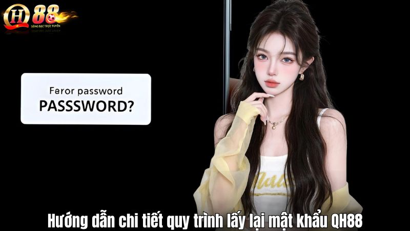 Quên Mật Khẩu QH88? Hướng Dẫn Khôi Phục An Toàn Chỉ Vài Phút Hướng dẫn chi tiết quy trình lấy lại mật khẩu QH88