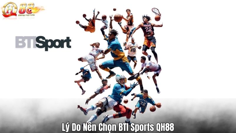 BTI Sports QH88 – Sảnh Thể Thao Đỉnh Cao Cho Bet Thủ 2025 Lý Do Nên Chọn BTI Sports QH88