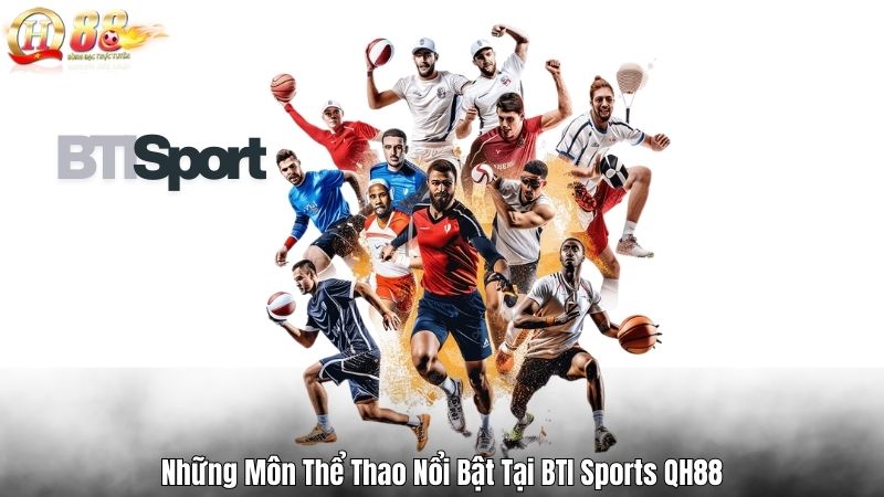 BTI Sports QH88 – Sảnh Thể Thao Đỉnh Cao Cho Bet Thủ 2025 Những Môn Thể Thao Nổi Bật Tại BTI Sports QH88