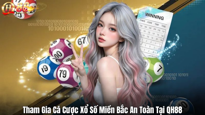 Tham Gia Cá Cược Xổ Số Miền Bắc An Toàn Tại QH88