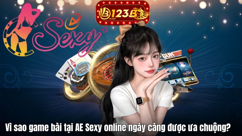 SẢNH AE SEXY – Trải Nghiệm Casino Đẳng Cấp Tại QH88 2025 Vì sao game bài tại AE Sexy online ngày càng được ưa chuộng?