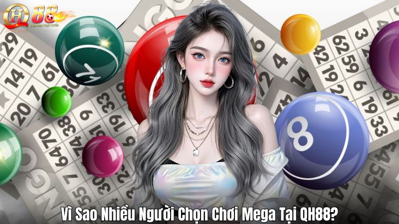Xổ Số Mega QH88 – Hình Thức Giải Trí Được Ưa Chuộng Nhất Vì Sao Nhiều Người Chọn Chơi Mega Tại QH88?
